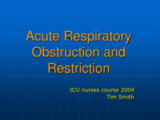 Acute Respiratory Obstruction and Restriction