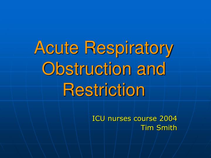 acute respiratory obstruction and restriction