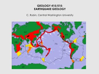 GEOLOGY 415/515: EARTHQUAKE GEOLOGY C. Rubin, Central Washington University
