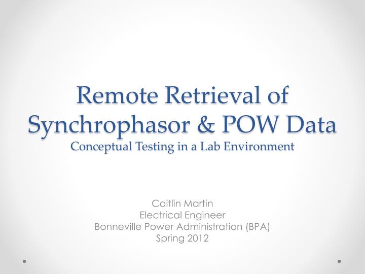 remote retrieval of synchrophasor pow data conceptual testing in a lab environment