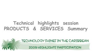 Technical highlights session PRODUCTS &amp; SERVICES Summary