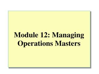 Module 12: Managing Operations Masters