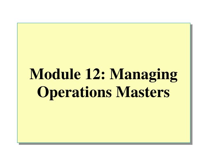 module 12 managing operations masters