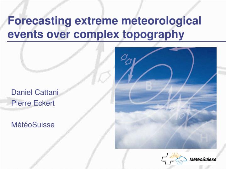 forecasting extreme meteorological events over complex topography