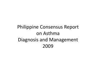 Philippine Consensus Report on Asthma Diagnosis and Management 2009