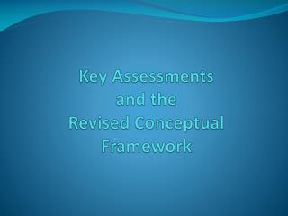 Key Assessments and the Revised Conceptual Framework