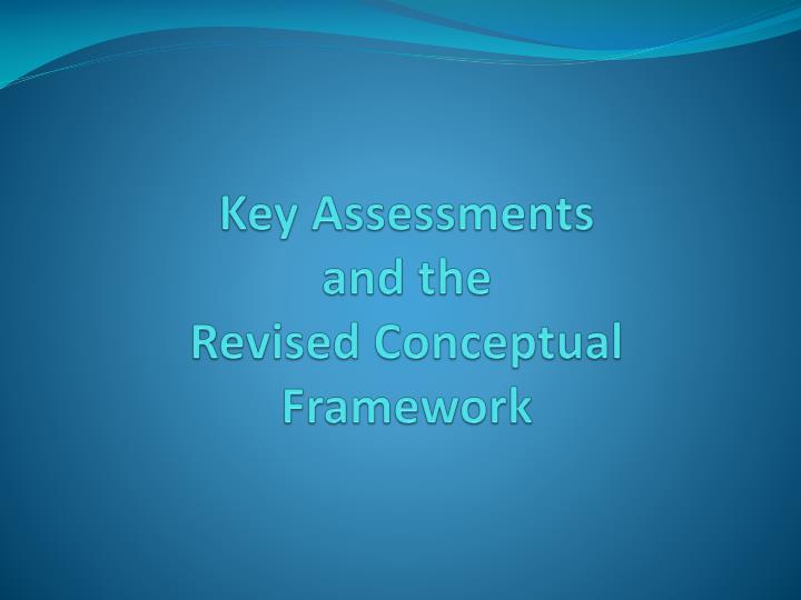 key assessments and the revised conceptual framework