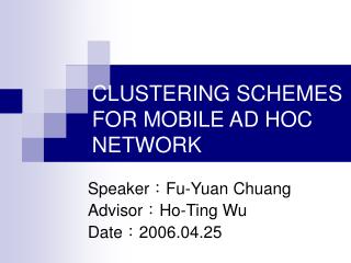 CLUSTERING SCHEMES FOR MOBILE AD HOC NETWORK