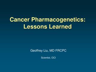 Cancer Pharmacogenetics: Lessons Learned