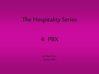 The Hospitality Series 4: PBX by Valarie Pozen Summer 2000