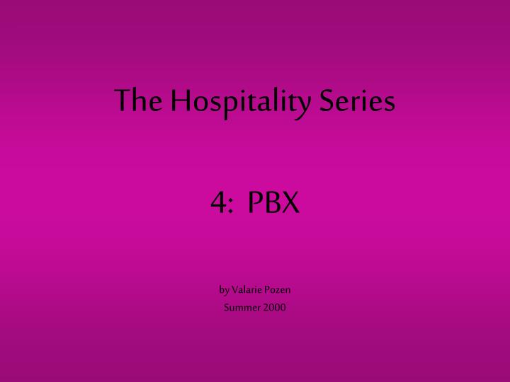 the hospitality series 4 pbx by valarie pozen summer 2000