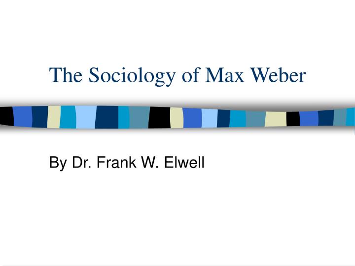 the sociology of max weber