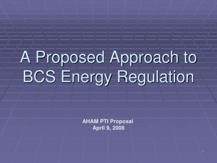 a proposed approach to bcs energy regulation
