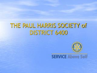 THE PAUL HARRIS SOCIETY of DISTRICT 6400