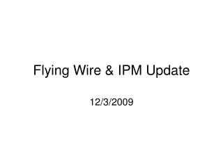 Flying Wire &amp; IPM Update