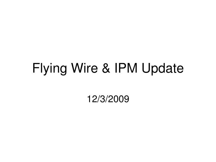 flying wire ipm update