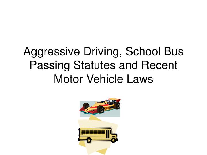 aggressive driving school bus passing statutes and recent motor vehicle laws