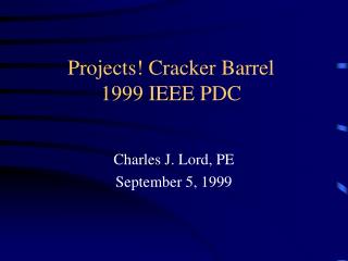 Projects! Cracker Barrel 1999 IEEE PDC