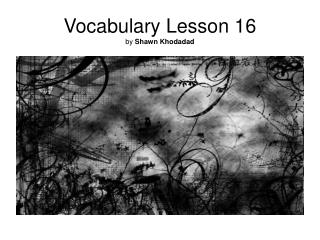 Vocabulary Lesson 16 by Shawn Khodadad
