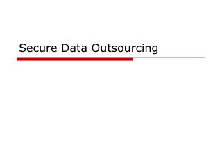 Secure Data Outsourcing