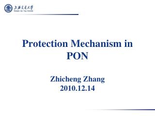 Protection Mechanism in PON Zhicheng Zhang 2010.12.14
