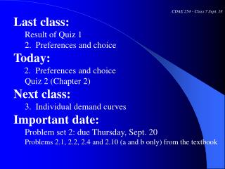 CDAE 254 - Class 7 Sept. 18 Last class: Result of Quiz 1 2. Preferences and choice Today: