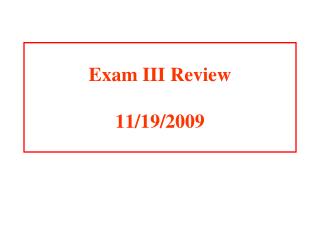 Exam III Review 11/19/2009
