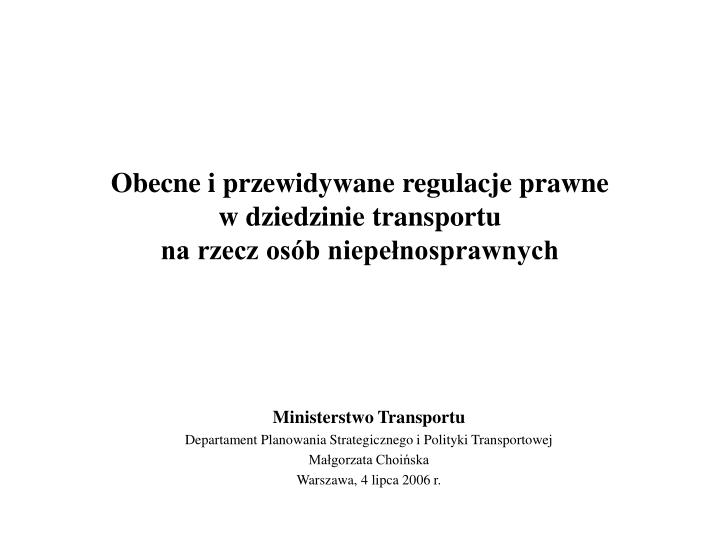 obecne i przewidywane regulacje prawne w dziedzinie transportu na rzecz os b niepe nosprawnych