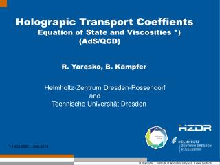Holograpic Transport Coeffients Equation of State and Viscosities *)