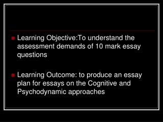 Learning Objective:To understand the assessment demands of 10 mark essay questions