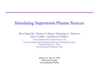 Simulating Superstorm Plasma Sources Mei-Ching Fok 1 , Thomas E. Moore 1 , Dominique C. Delcourt 2