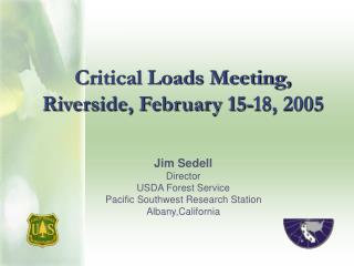Critical Loads Meeting, Riverside, February 15-18, 2005