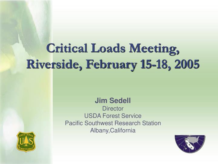 critical loads meeting riverside february 15 18 2005
