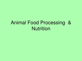 Animal Food Processing &amp; Nutrition