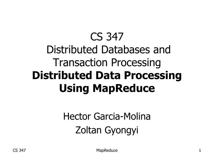 cs 347 distributed databases and transaction processing distributed data processing using mapreduce