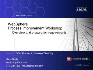 WebSphere Process Improvement Workshop Overview and preparation requirements