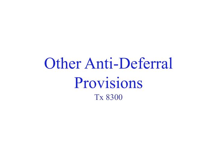 other anti deferral provisions tx 8300