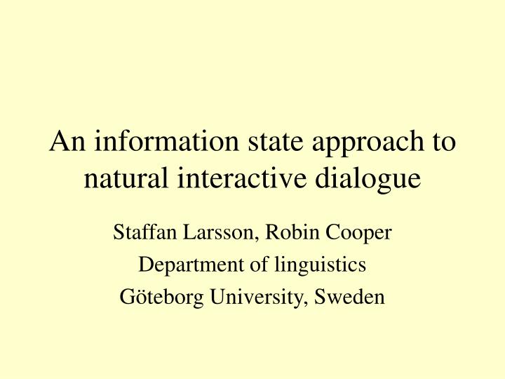 an information state approach to natural interactive dialogue