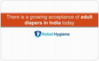 There is a growing acceptance of adult diapers in India toda
