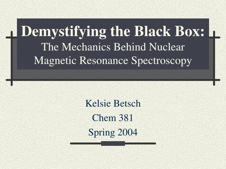 demystifying the black box the mechanics behind nuclear magnetic resonance spectroscopy