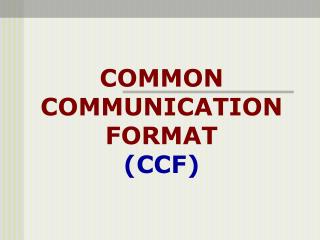 COMMON COMMUNICATION FORMAT (CCF)
