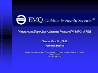 Wraparound Supervisor Adherence Measure (W-SAM): A Pilot Eleanor Castillo, Ph.D. Veronica Padilla