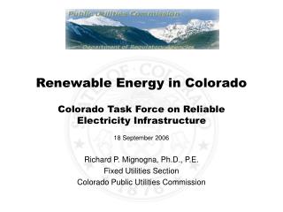 Richard P. Mignogna, Ph.D., P.E. Fixed Utilities Section Colorado Public Utilities Commission