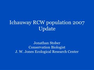 Jonathan Stober Conservation Biologist J. W. Jones Ecological Research Center