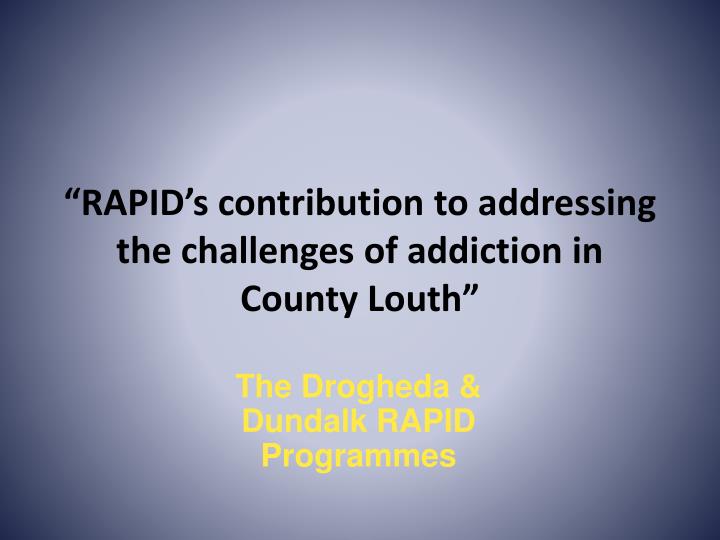 rapid s contribution to addressing the challenges of addiction in county louth