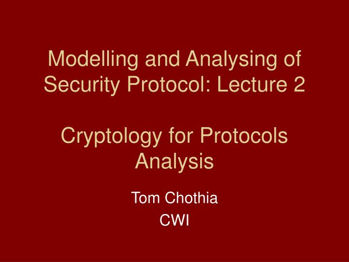 modelling and analysing of security protocol lecture 2 cryptology for protocols analysis