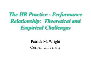 The HR Practice - Performance Relationship: Theoretical and Empirical Challenges