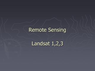 Remote Sensing Landsat 1,2,3
