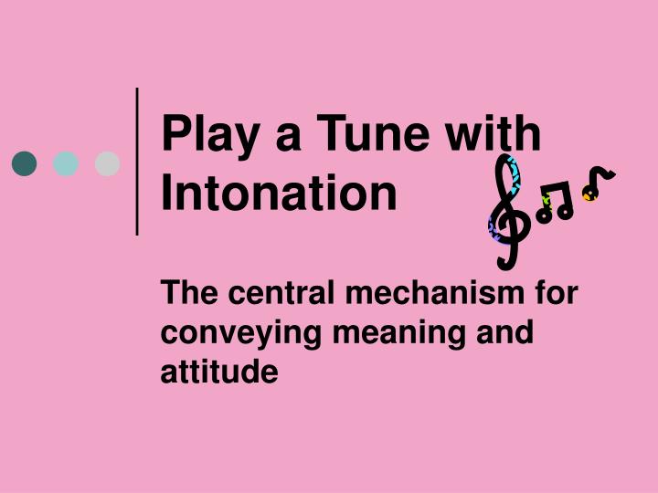 play a tune with intonation