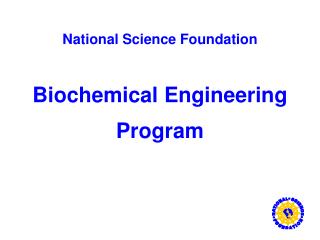 National Science Foundation Biochemical Engineering Program